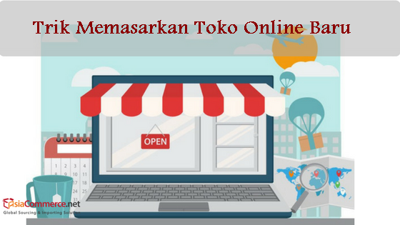 Ini Dia 5 Trik Jitu Memasarkan Toko Online Baru Anda